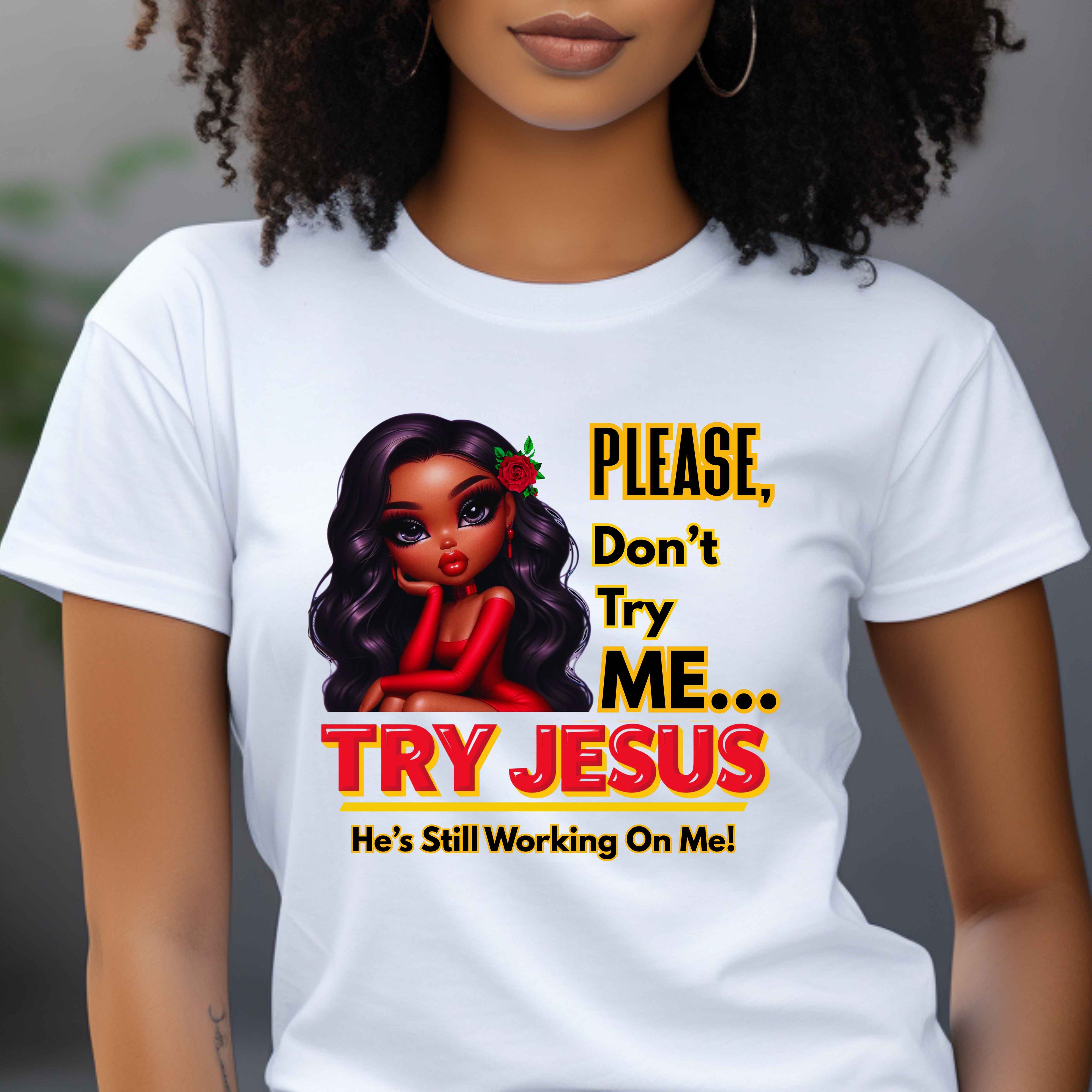 Please, Don't Try Me... Try Jesus Faith T-Shirt