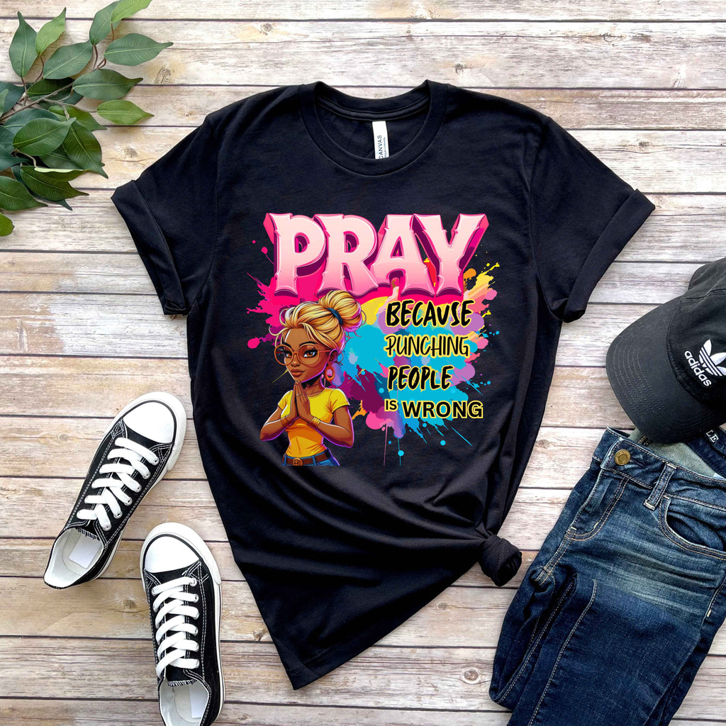Pray Because Punching People Is Wrong Faith T-Shirt