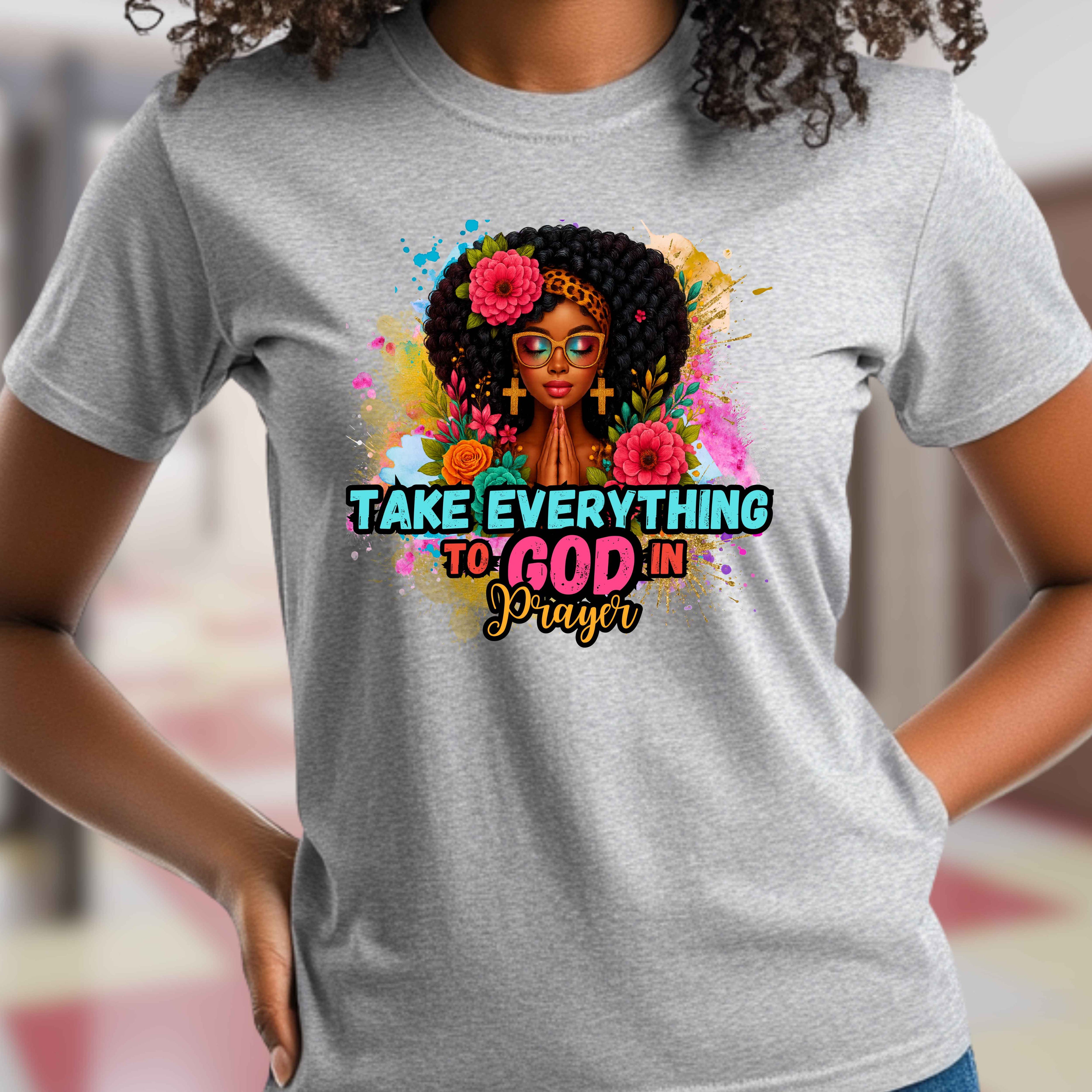 Take Everything To God In Prayer Faith T-Shirt