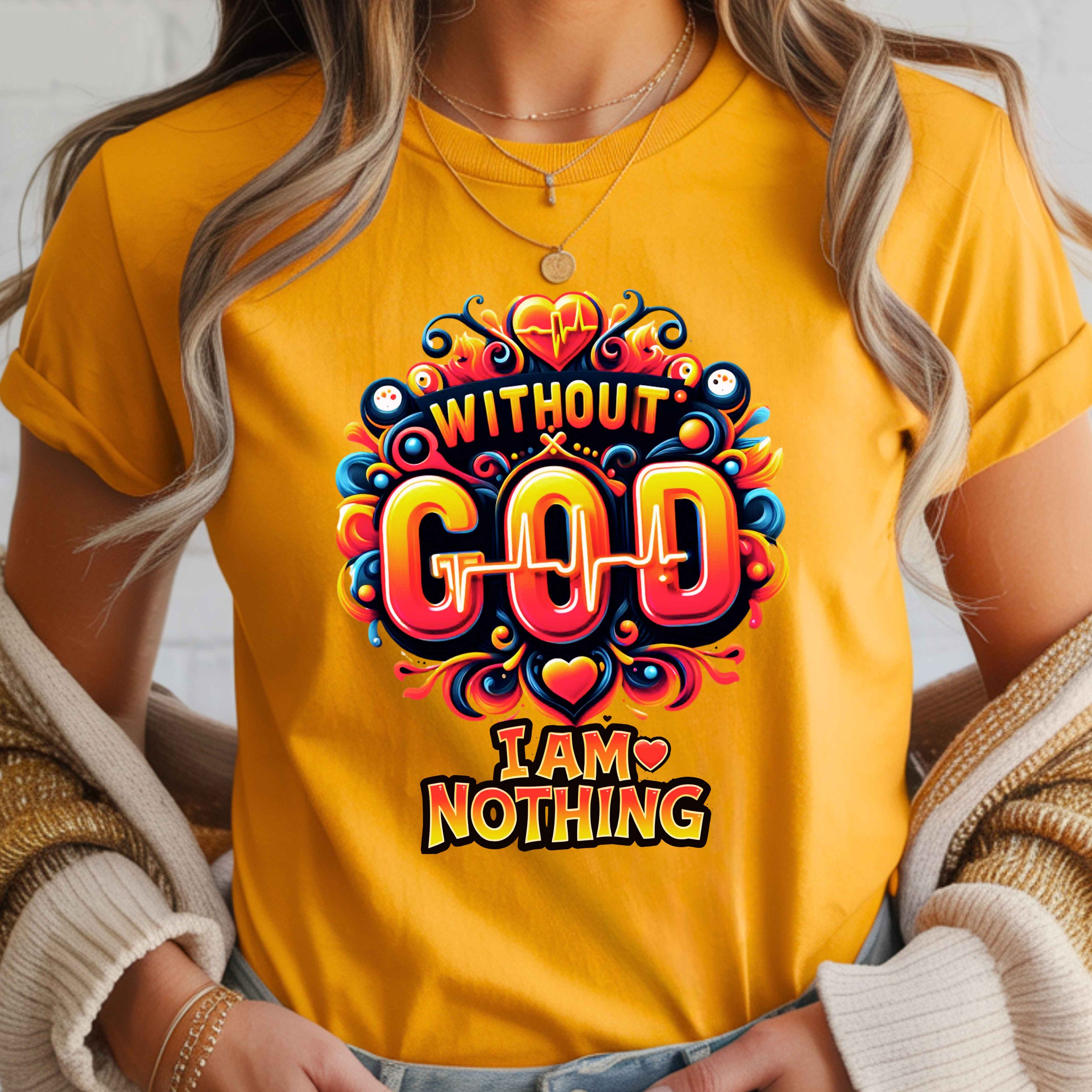 Without God I Am Nothing Faith T-Shirt
